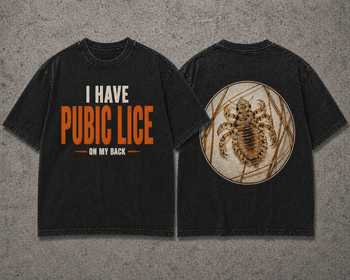 I Have Pubic Lice...on my back T-Shirt