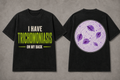 “I Have Trichomoniasis… On My Back” T-Shirt